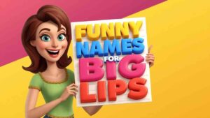 funny names for big lips